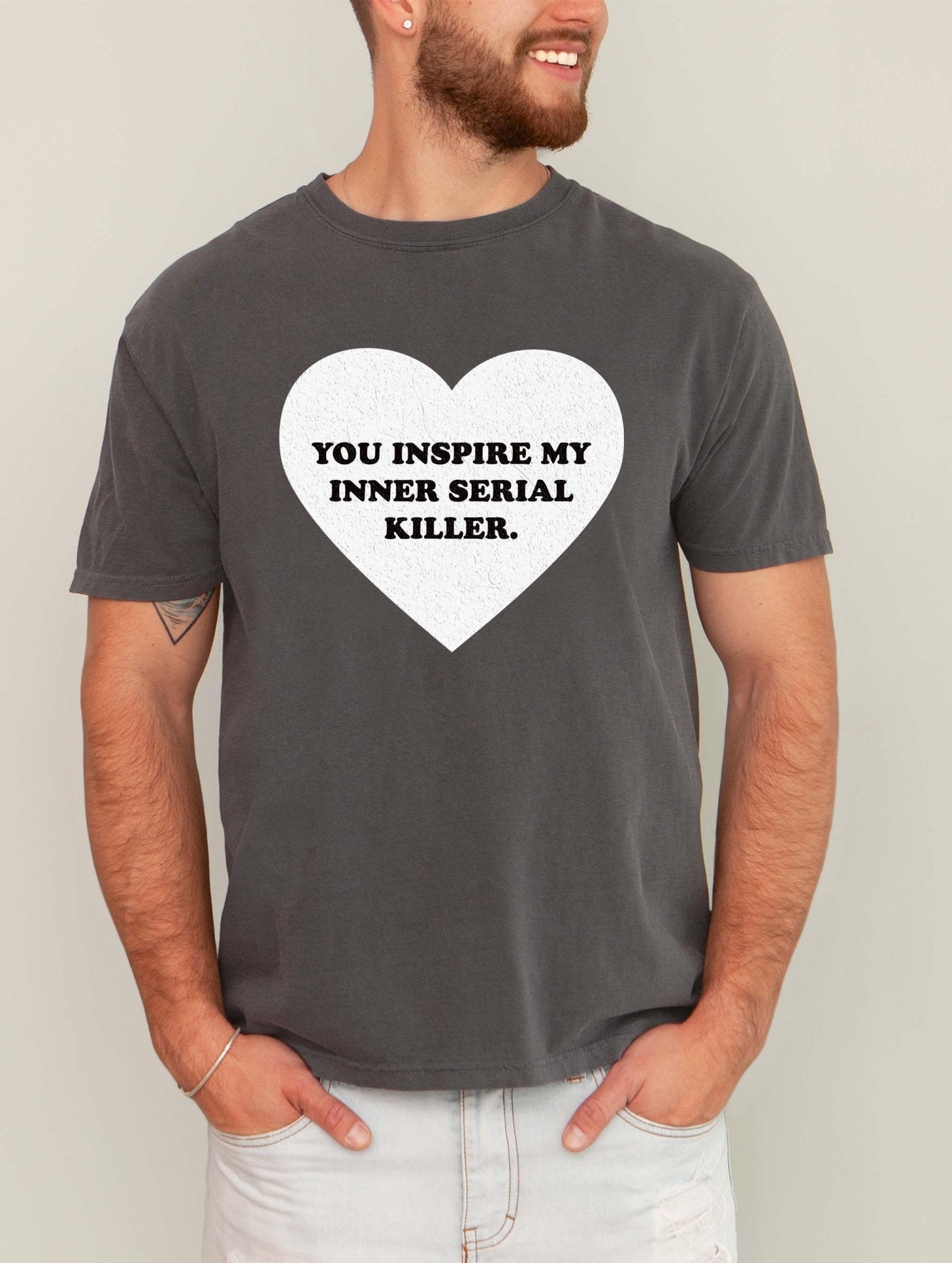 You Inspire My Inner Serial Killer Mens Tee - UntamedEgo LLC.