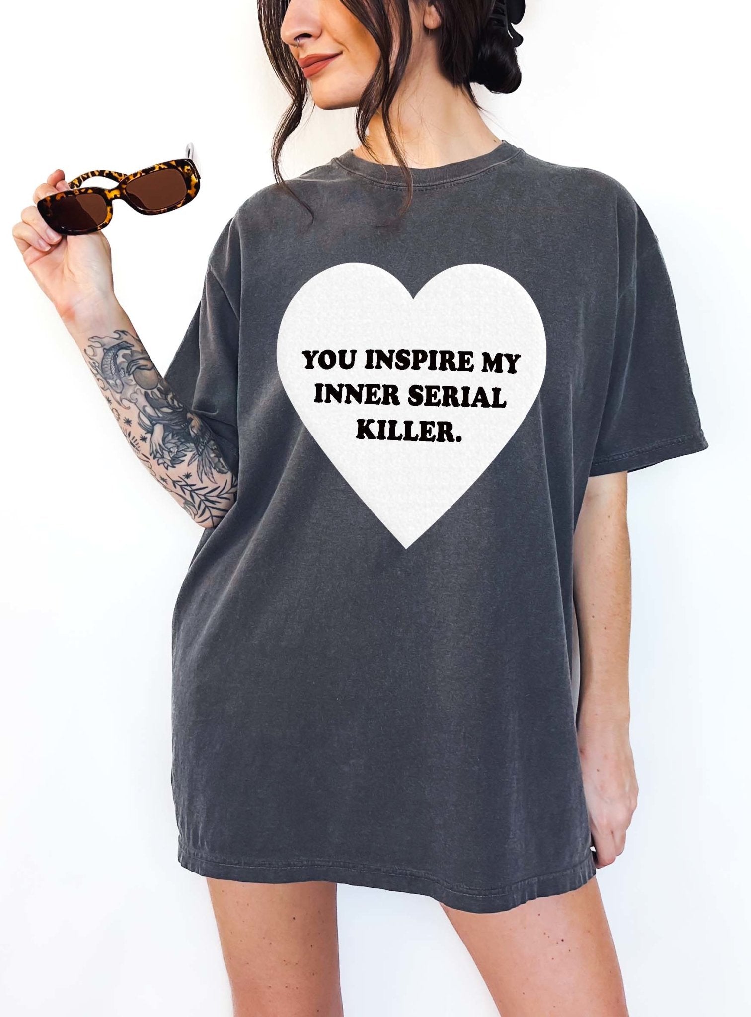 You Inspire My Inner Serial Killer Tee - UntamedEgo LLC.