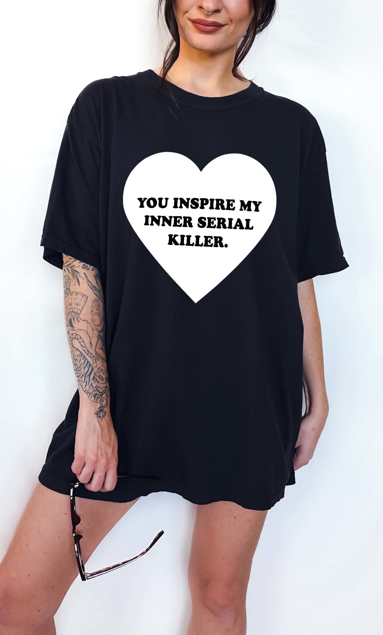 You Inspire My Inner Serial Killer Tee - UntamedEgo LLC.