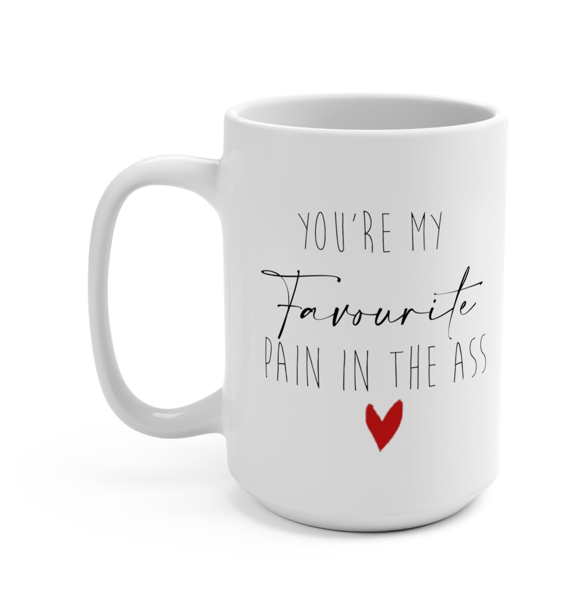 You're My Favorite Pain In The Ass 15oz Mug - UntamedEgo LLC.