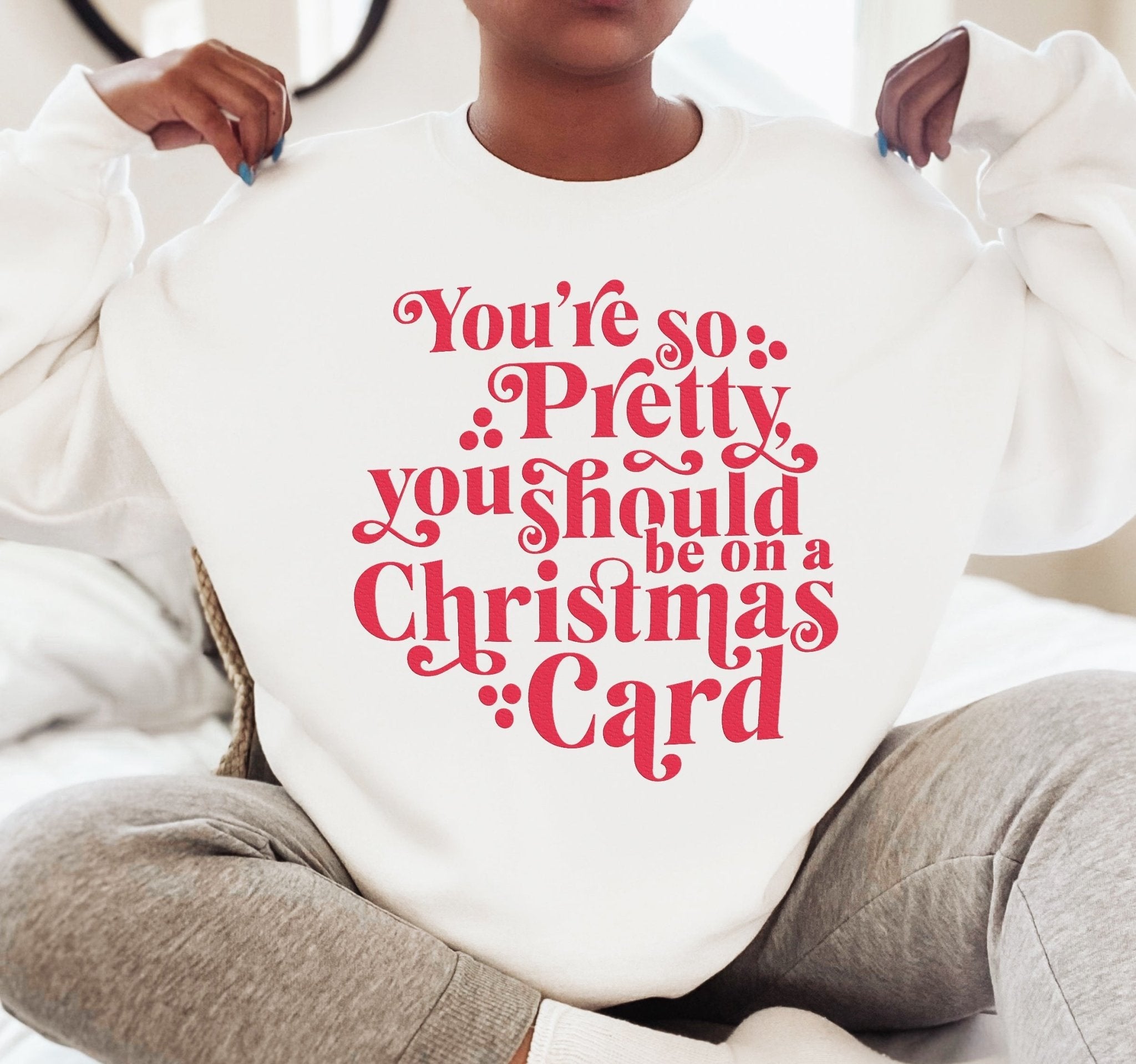 You're So Pretty You Should Be On A Christmas Card Crew Sweatshirt - UntamedEgo LLC.