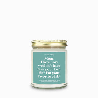 Mom I Love How We Don't Have To Say Out Loud That I am Your Favorite Child Candle