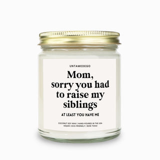 Mom Sorry You Had To Raise My Siblings Candle