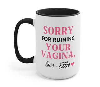 Custom- Sorry For Ruining Your Vagina Funny Mother's Day Gift Mug