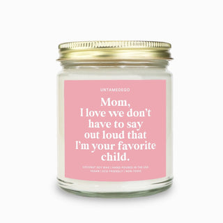 Mom I Love How We Don't Have To Say Out Loud That I Am Your Favorite Child Candle
