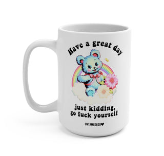 Have A Great Day Just Kidding Mug
