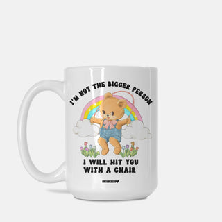 I'm Not A Bigger Person I'll Hit You With A Chair Mug
