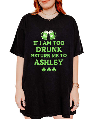 Custom- If I am Too Drunk Please Return Me To Saint Patrick's Day Tee