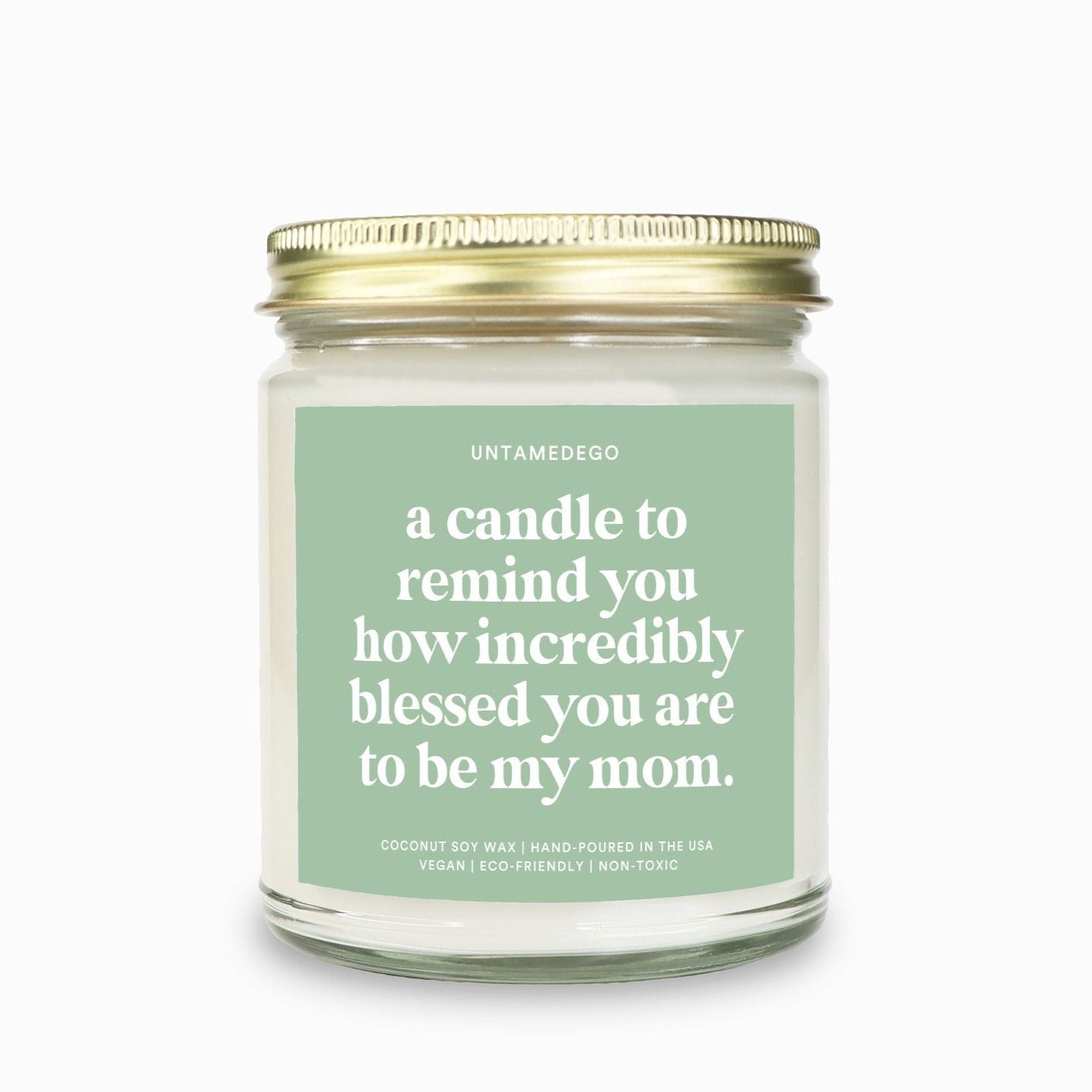 A Candle To Remind You How Incredibly Blessed You Are To Be My Mom Candle - UntamedEgo LLC.