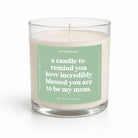A Candle To Remind You How Incredibly Blessed You Are To Be My Mom Glass Candle - UntamedEgo LLC.