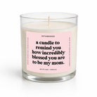 A Candle To Remind You How Incredibly Blessed You Are To Be My Mom Glass Candle - UntamedEgo LLC.
