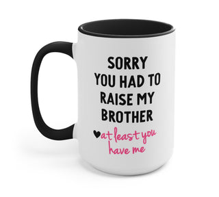 Sorry You Had To Raise My Brother Mother's Day Mug
