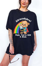 Abracadabra Nope You're Still A Bitch Tee - UntamedEgo LLC.