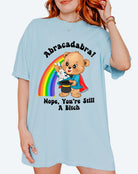 Abracadabra Nope You're Still A Bitch Tee - UntamedEgo LLC.
