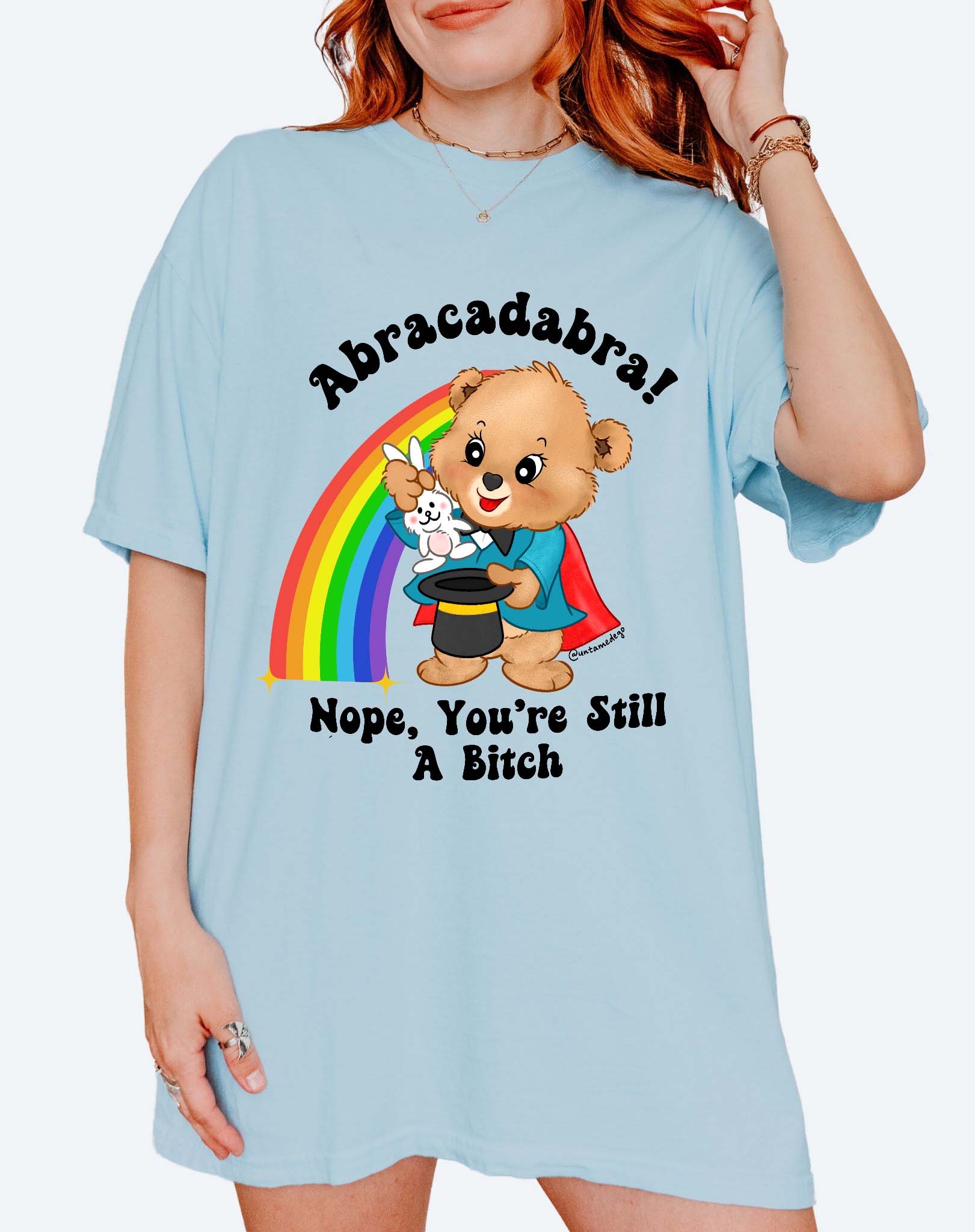 Abracadabra Nope You're Still A Bitch Tee - UntamedEgo LLC.