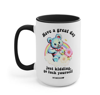 Have A Great Day Just Kidding 15oz Mugs