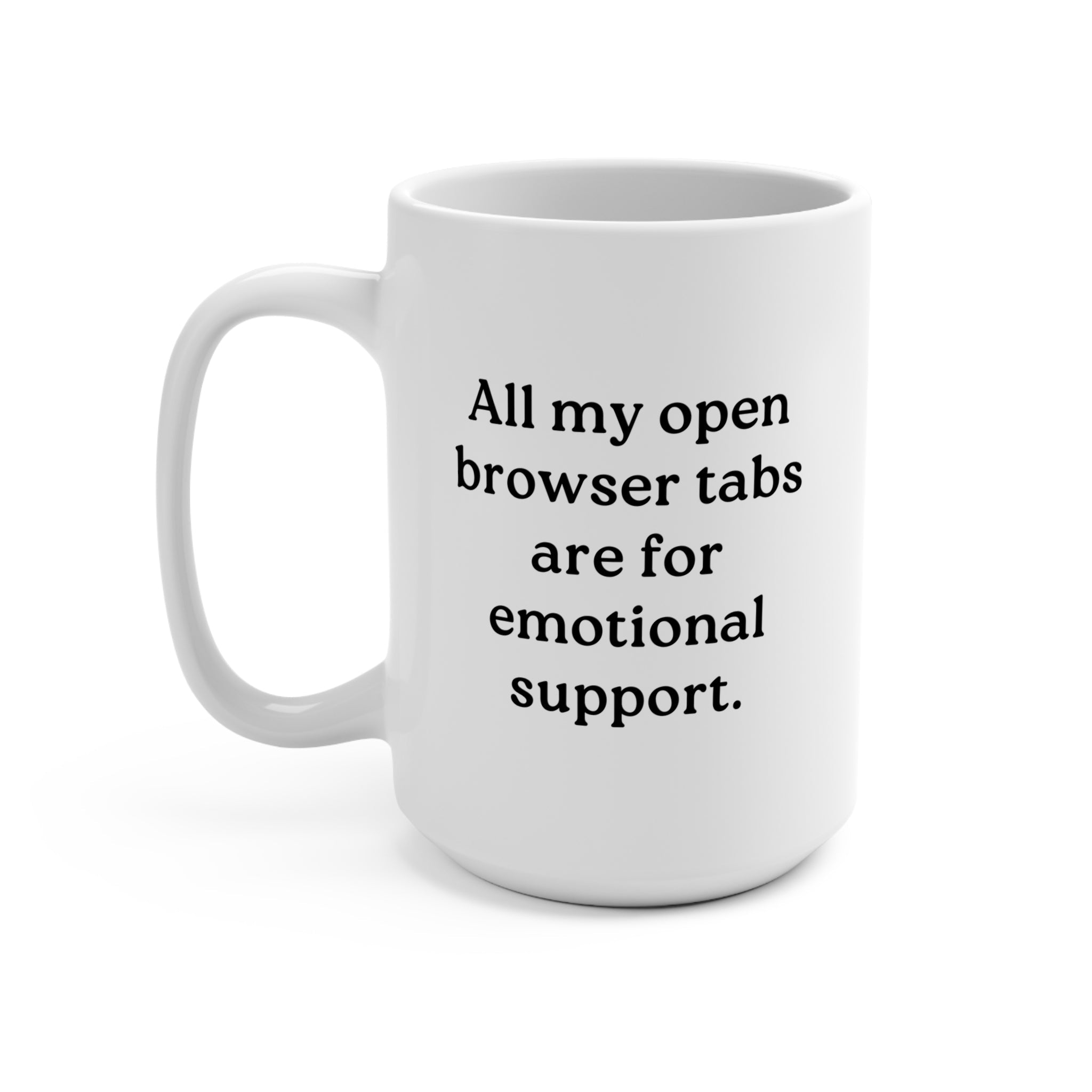 All my open browser tabs are for emotional support Mug - UntamedEgo LLC.