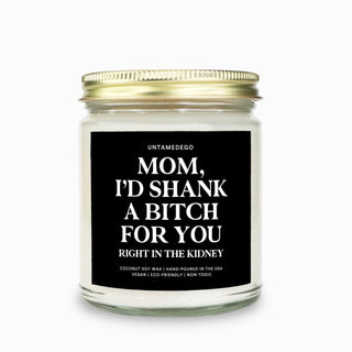 Mom I'd Shank A Bitch For You Candle
