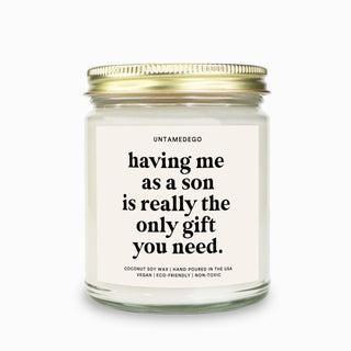 Having Me As A Son Is Really The Only Gift You Need Candle