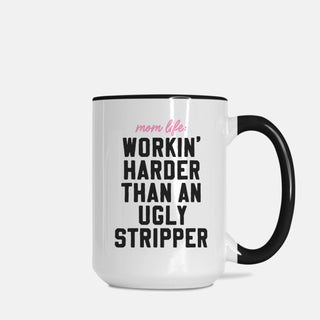 Mom Life- Workin Harder Than An Ugly Stripper Mug