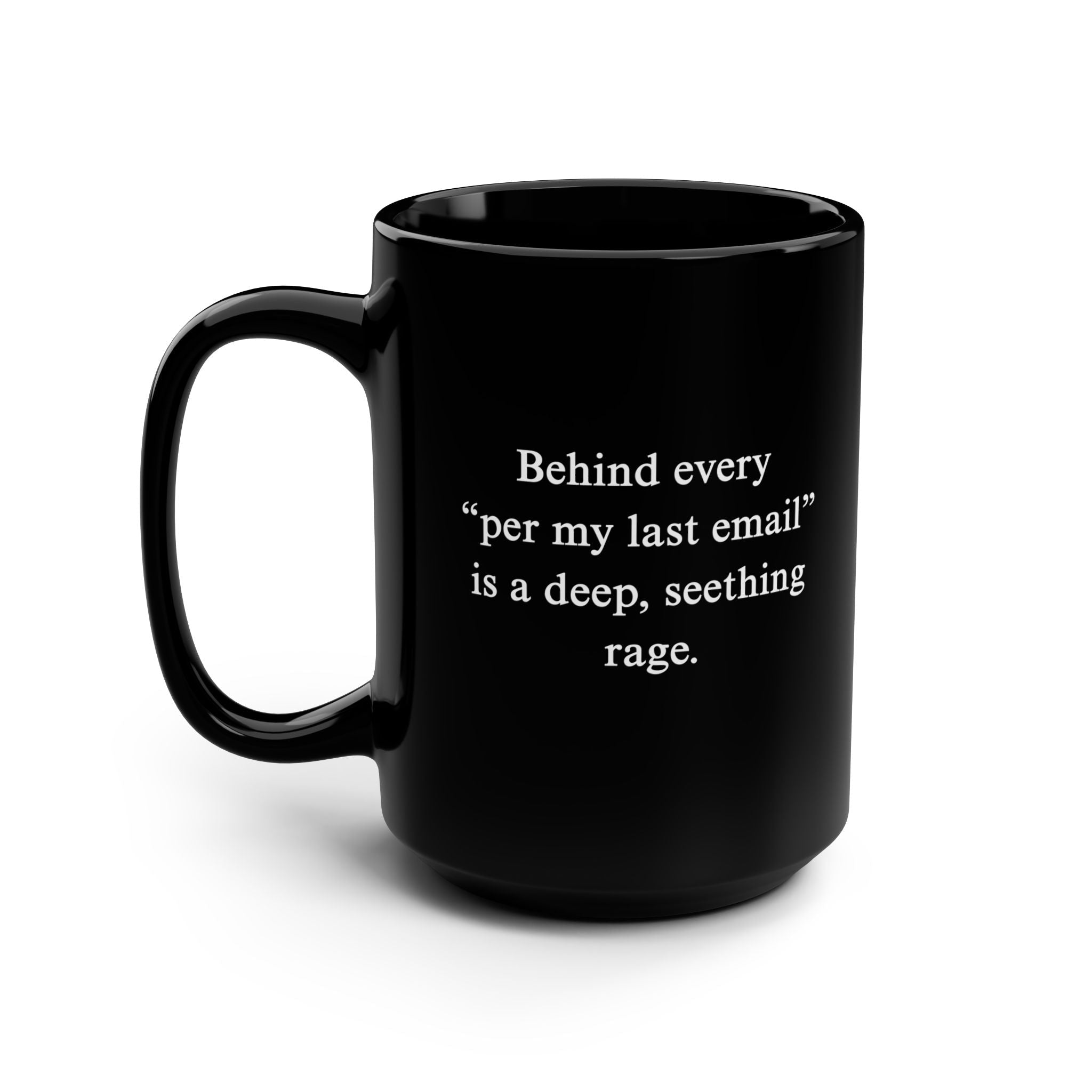 Behind Every ‘Per My Last Email’ Is A Deep, Seething Rage Mug - UntamedEgo LLC.