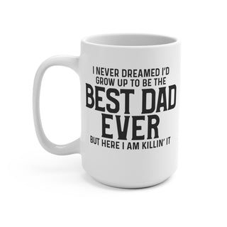 I Never Dreamed Of Growing Up To be The Best Dad Ever 15oz Mug