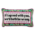 Both Be Wrong Needlepoint Pillow - UntamedEgo LLC.