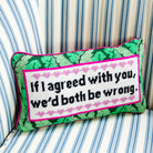 Both Be Wrong Needlepoint Pillow - UntamedEgo LLC.