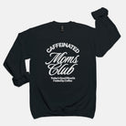 Caffeinated Moms Club Crew Sweatshirt - UntamedEgo LLC.