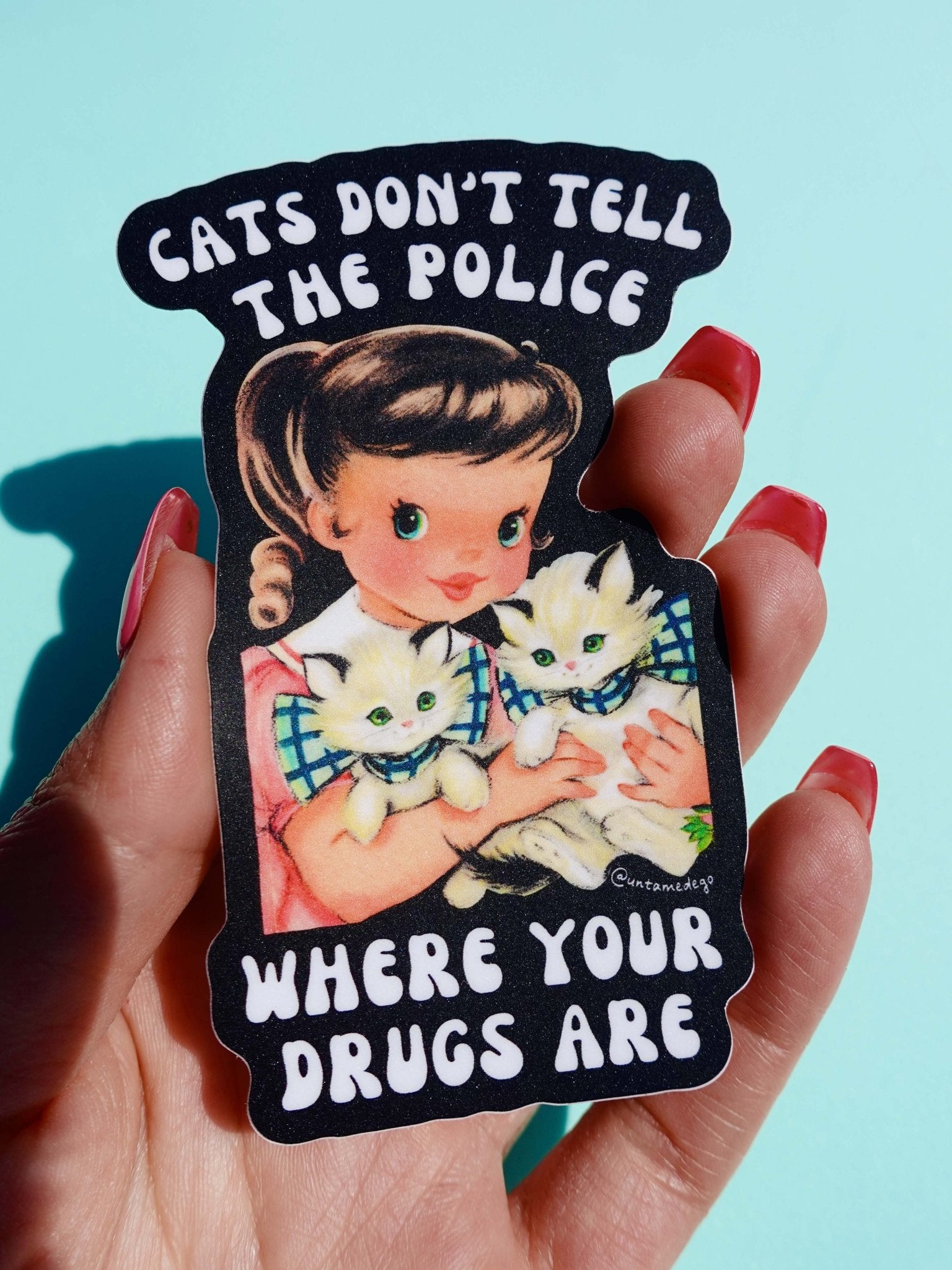 Cats Don't Tell The Police Where Your Drugs Are Sticker - UntamedEgo LLC.