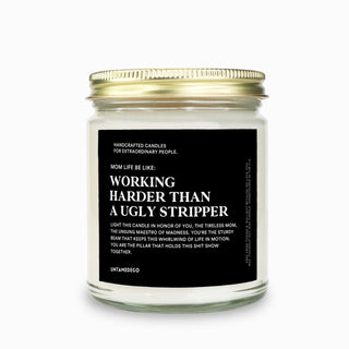 Mom Life: Working Harder Than An Ugly Stripper Message Candle