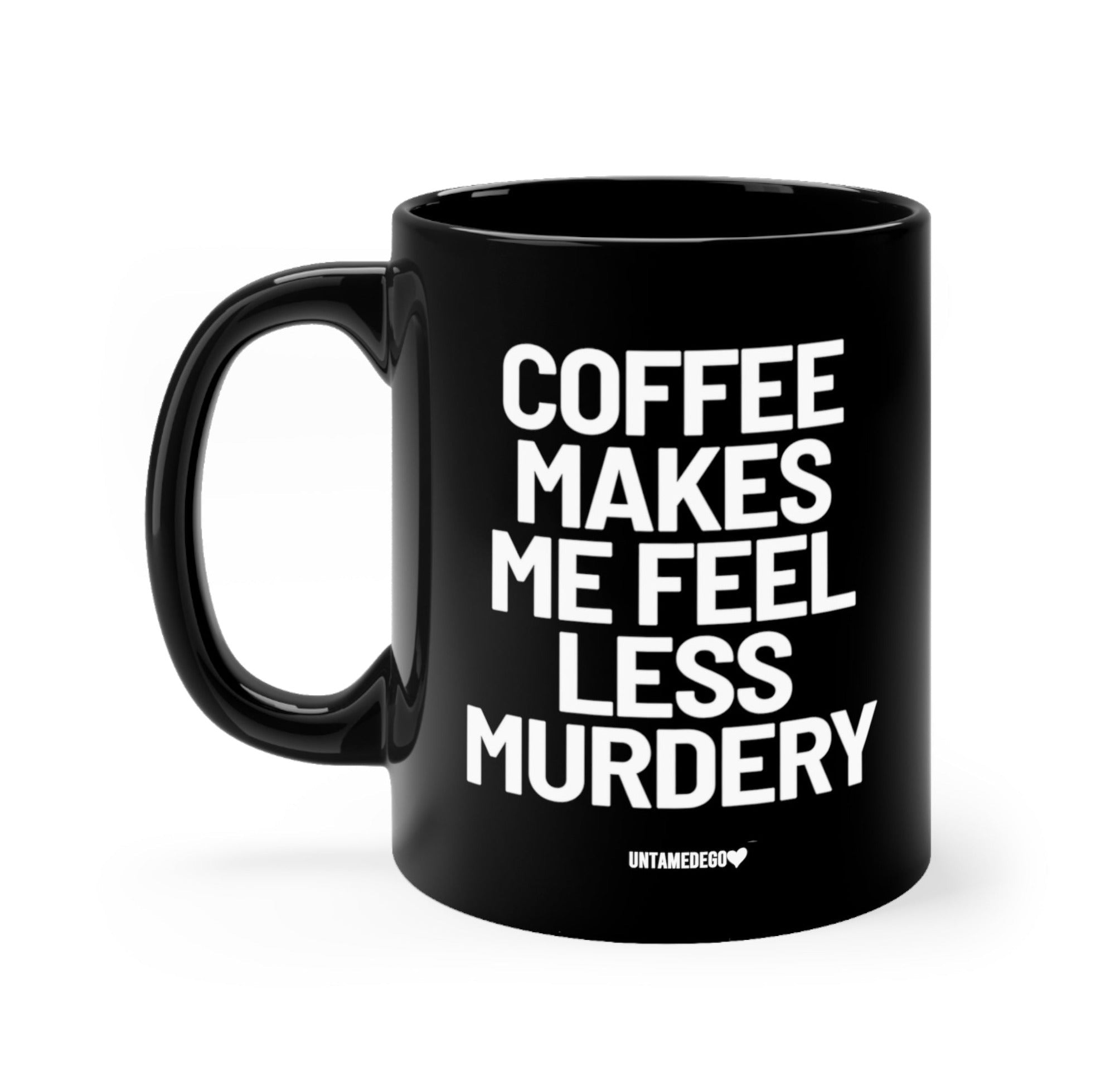Coffee Makes Me Feel Less Murdery Mug - UntamedEgo LLC.
