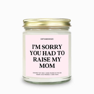 I'm Sorry You Had To Raise My Mom Candle