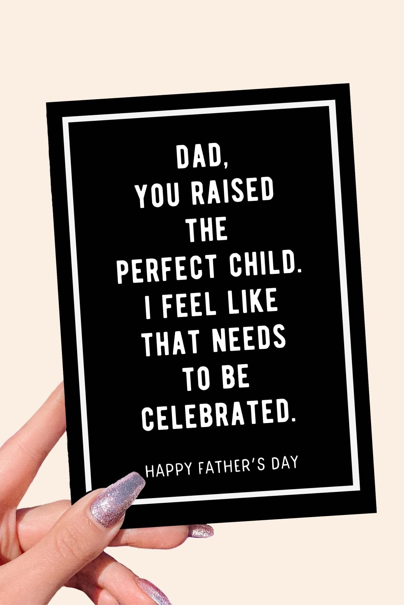 Dad You Raised The Perfect Child Funny Father's Day Card - UntamedEgo LLC.