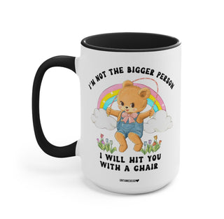 I'm Not The Bigger Person I'll Hit You With A Chair Mug