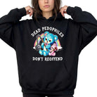 Dead Pedophiles Don't Reoffend Hooded Sweater - UntamedEgo LLC.