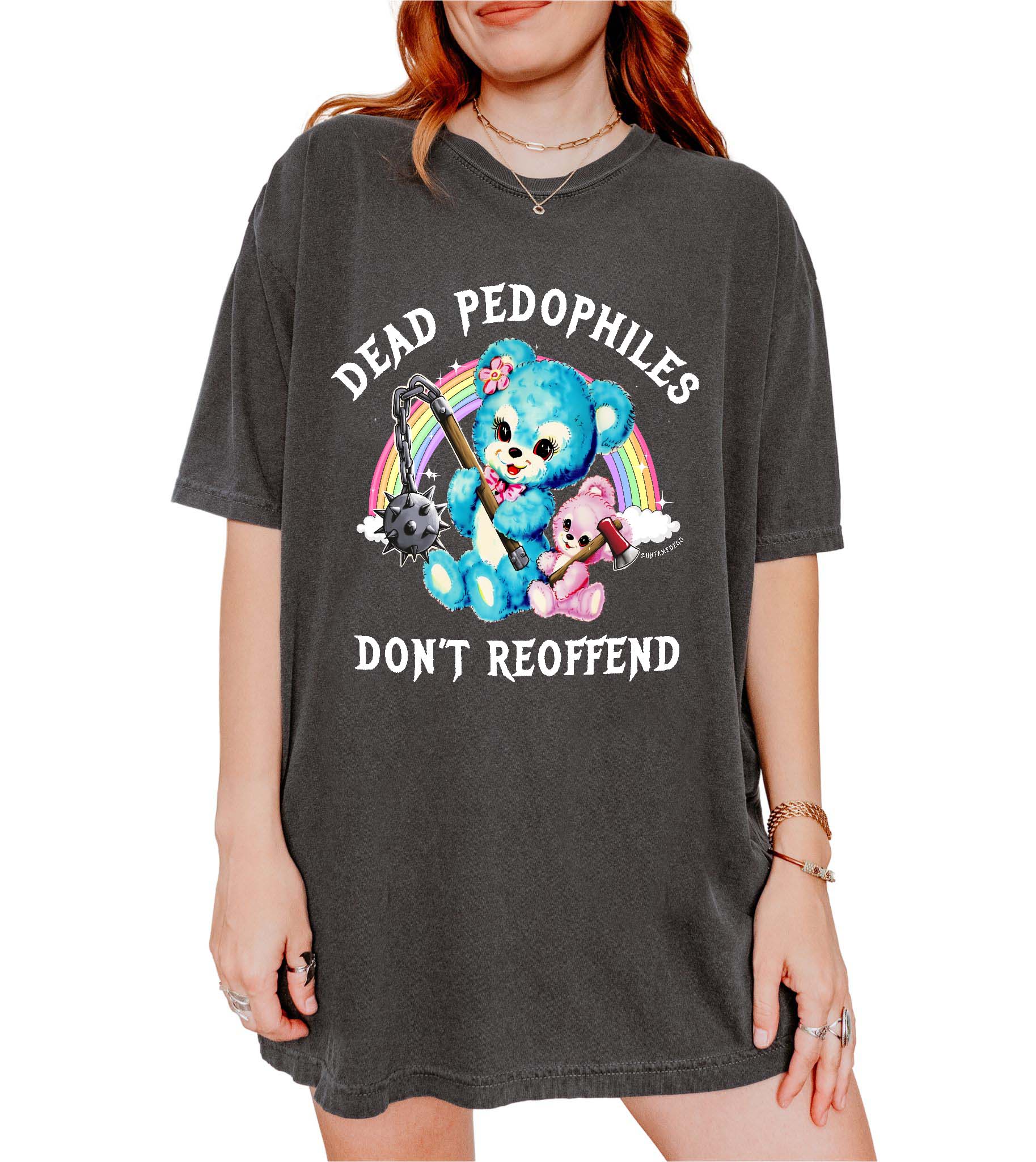 Dead Pedophiles Don’t Reoffend Shirt Graphic Tee - UntamedEgo LLC.