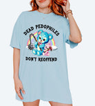 Dead Pedophiles Don’t Reoffend Shirt Graphic Tee - UntamedEgo LLC.