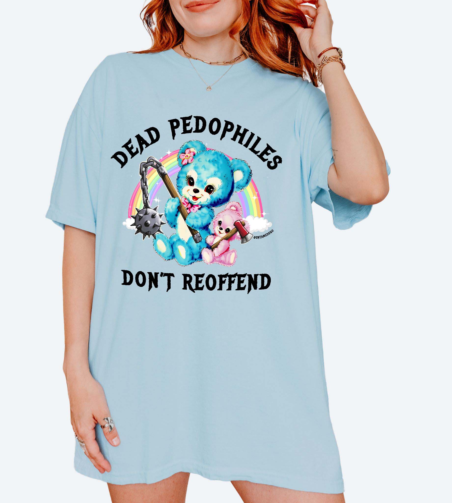 Dead Pedophiles Don’t Reoffend Shirt Graphic Tee - UntamedEgo LLC.