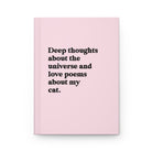 Deep Thoughts About The Universe And Love Poems About My Cat Hardcover Journal - UntamedEgo LLC.