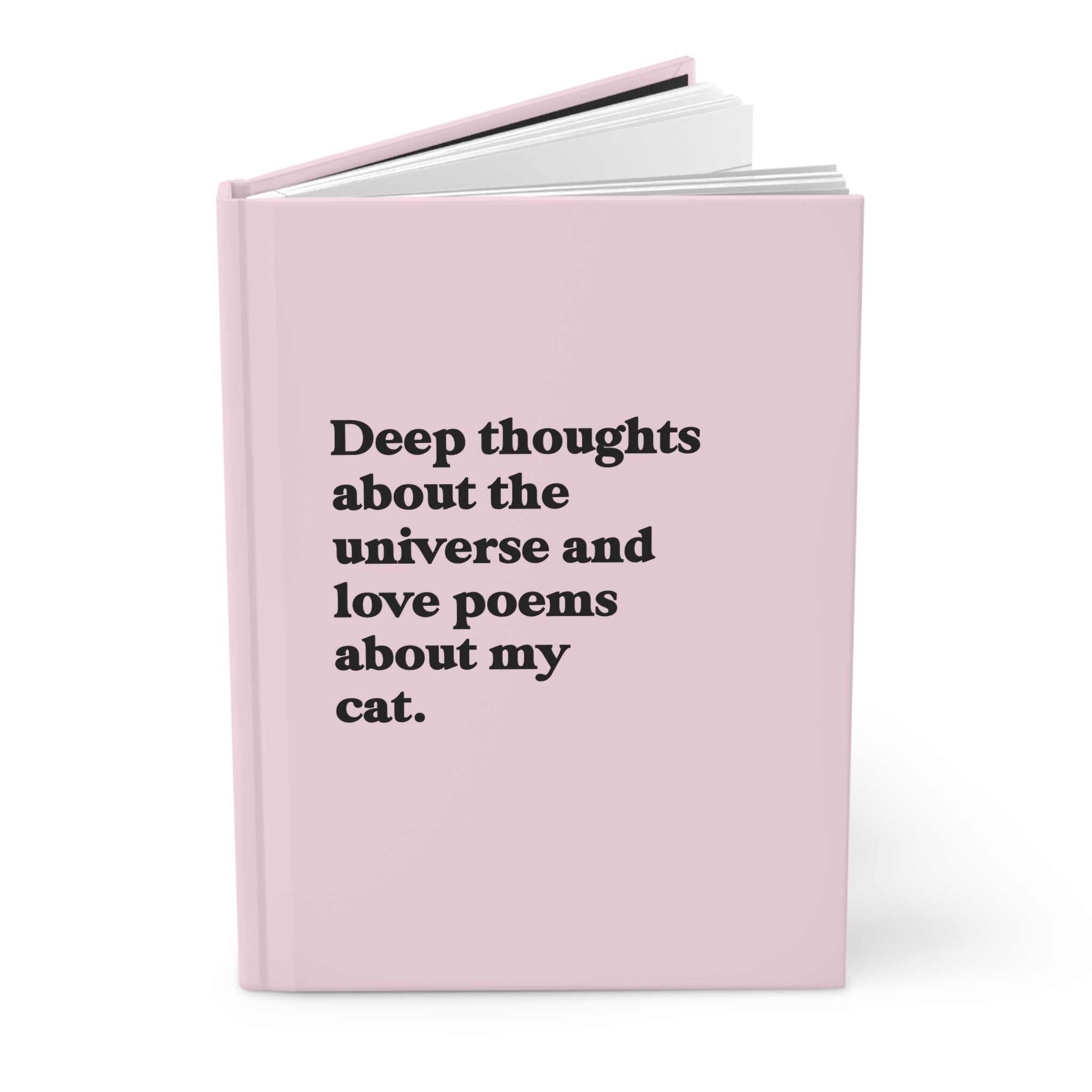 Deep Thoughts About The Universe And Love Poems About My Cat Hardcover Journal - UntamedEgo LLC.