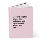 Deep Thoughts About The Universe And Love Poems About My Cat Hardcover Journal - UntamedEgo LLC.