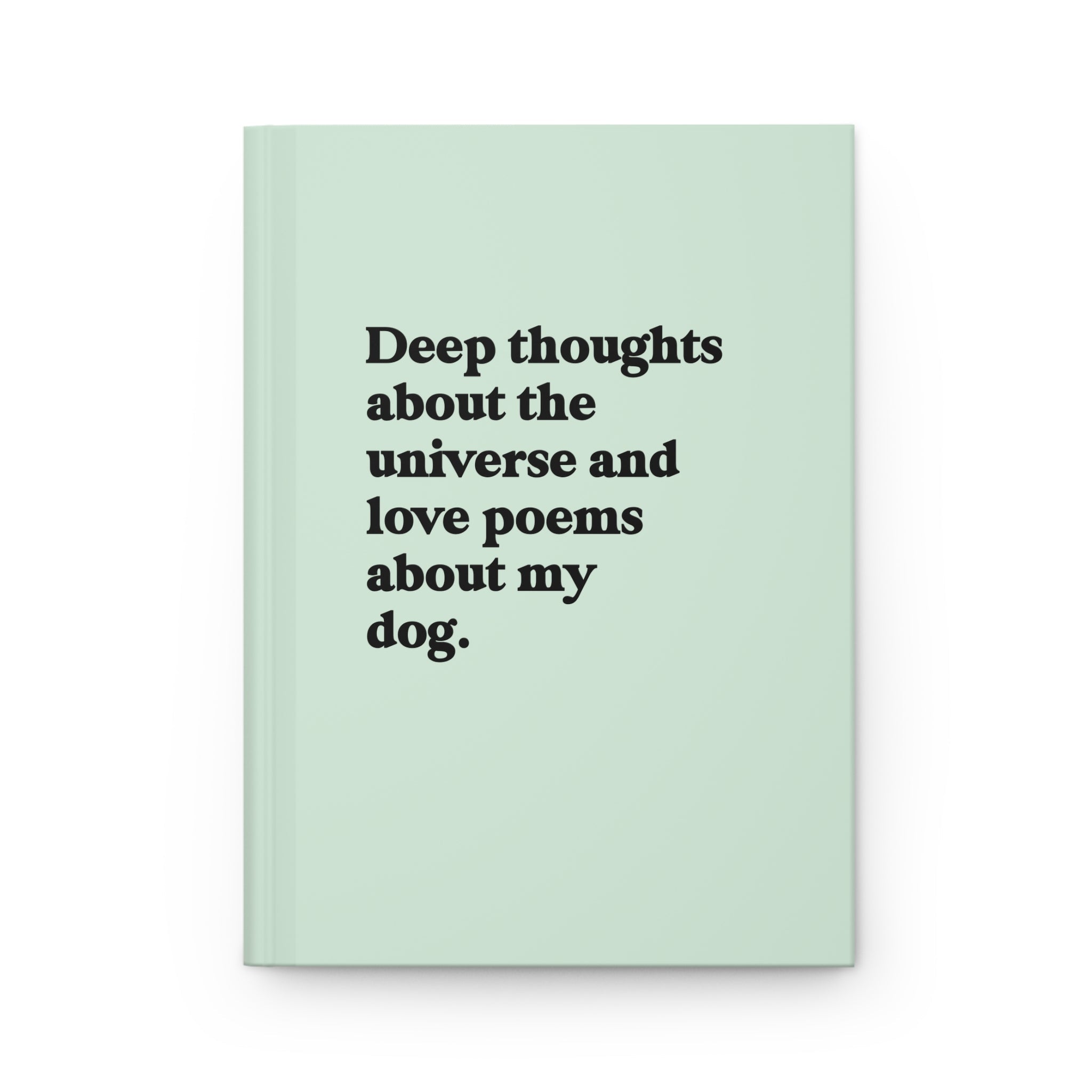 Deep Thoughts About The Universe And Love Poems About My Dog Hardcover Journal - UntamedEgo LLC.
