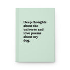 Deep Thoughts About The Universe And Love Poems About My Dog Hardcover Journal - UntamedEgo LLC.