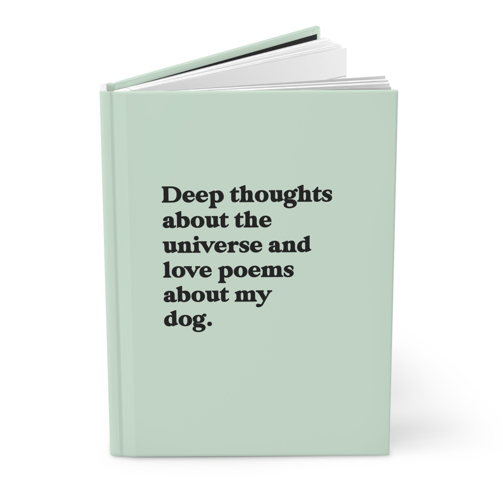 Deep Thoughts About The Universe And Love Poems About My Dog Hardcover Journal - UntamedEgo LLC.