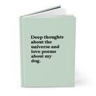 Deep Thoughts About The Universe And Love Poems About My Dog Hardcover Journal - UntamedEgo LLC.