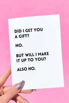 Did I Get You A Gift Funny Birthday Card - UntamedEgo LLC.