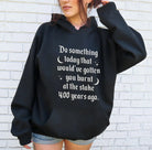 Do Something Today That Would've Have Gotten You Burnt At The Stake Hoodie - UntamedEgo LLC.