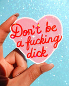 Don’t Be a Fucking Dick Sticker – Funny Pink Heart Holographic Vinyl Sticker - UntamedEgo LLC.