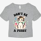 Don't Be A Pussy Graphic Baby Tee - UntamedEgo LLC.